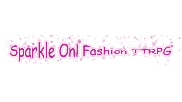 Learn to Play - Sparkle On! Fashion TTRPG