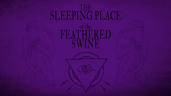 Sleeping Place of the Feathered Swine